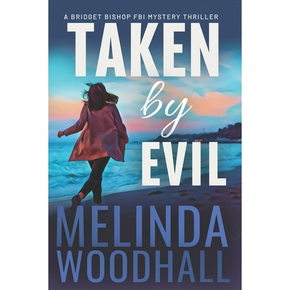Taken by Evil : A Bridget Bishop FBI Mystery Thriller Book 2