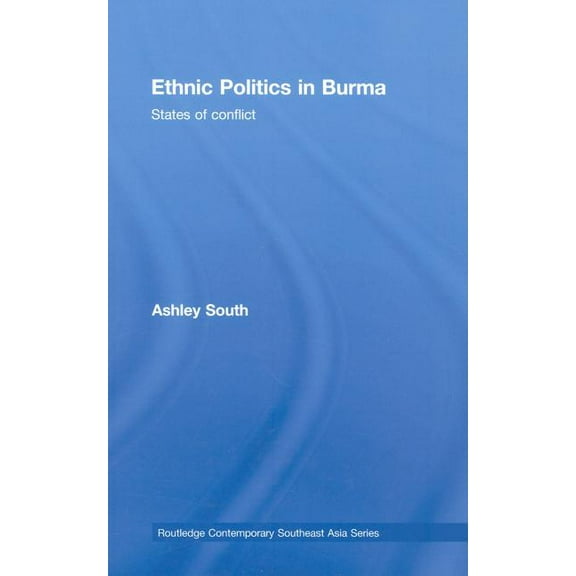 Routledge Contemporary Southeast Asia Ethnic Politics in Burma: States of Conflict, (Hardcover)