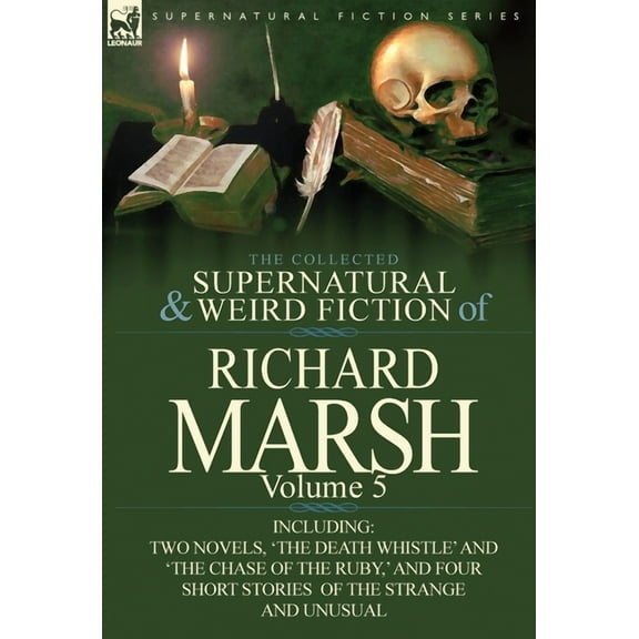 The Collected Supernatural and Weird Fiction of Richard Marsh: Volume 5-Including Two Novels, 'The Death Whistle' and 'T, (Hardcover)