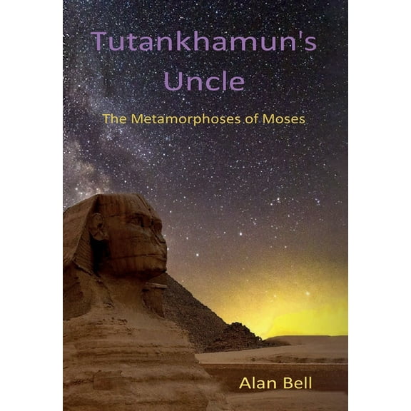 Tutankhamun's Uncle: The Metamorphosis of Moses, (Hardcover)