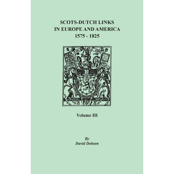 Scots-Dutch Links in Europe and America, 1575-1825. Volume III, (Paperback)