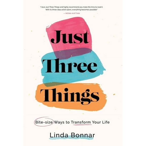 Just Three Things: Bite-size ways to transform your life. (Hardcover)