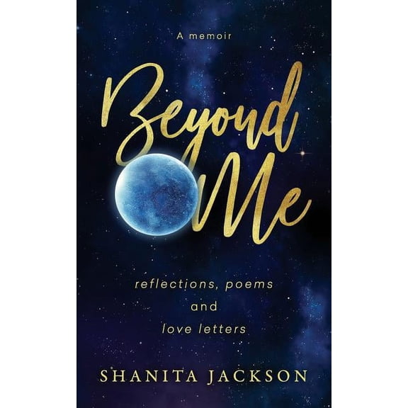 Beyond Me: Reflections, Poems, and Love Letters, (Paperback)