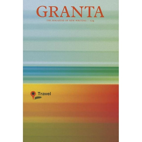 Granta 124: Travel Paperback Freeman, John