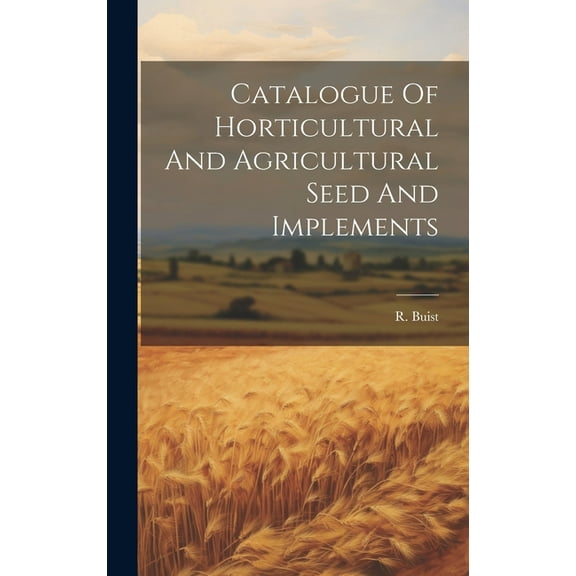 Catalogue Of Horticultural And Agricultural Seed And Implements (Hardcover)