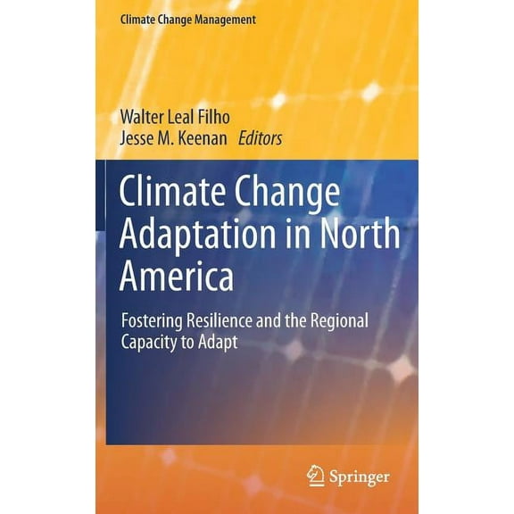 Climate Change Management Climate Change Adaptation in North America: Fostering Resilience and the Regional Capacity to Adapt, (Hardcover)