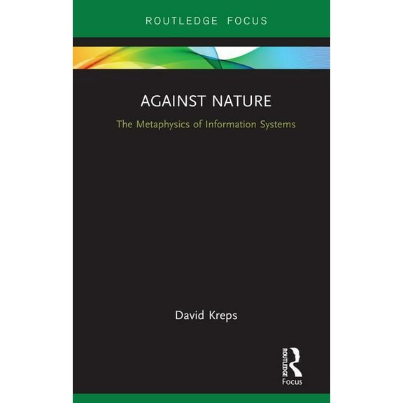Against Nature: The Metaphysics of Information Systems, (Hardcover)