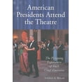 thumbnail image 1 of Pre-Owned American Presidents Attend the Theatre: The Playgoing Experiences of Each Chief Executive (Paperback), 1 of 1