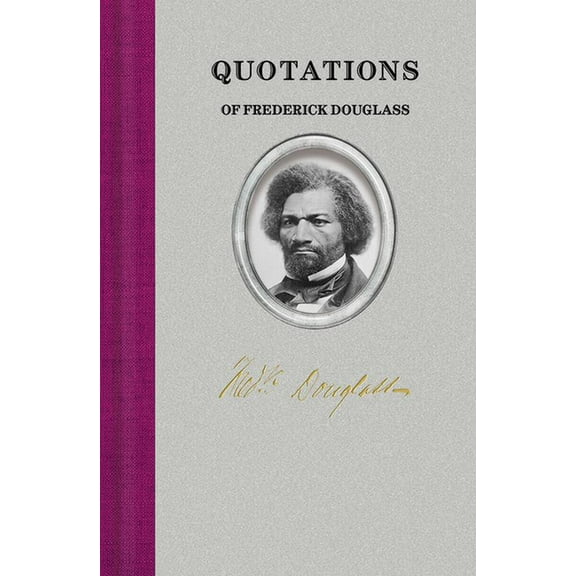 Quotations of Great Americans Quotations of Frederick Douglass, (Hardcover)
