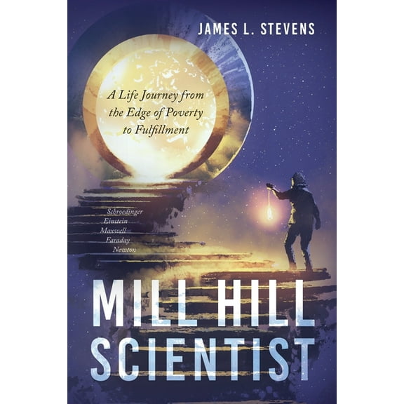 Mill Hill Scientist: A Life Journey from the Edge of Poverty to Fulfillment, (Paperback)