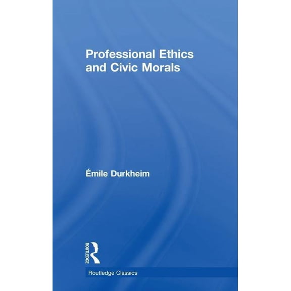 Routledge Classics Professional Ethics and Civic Morals, (Hardcover)