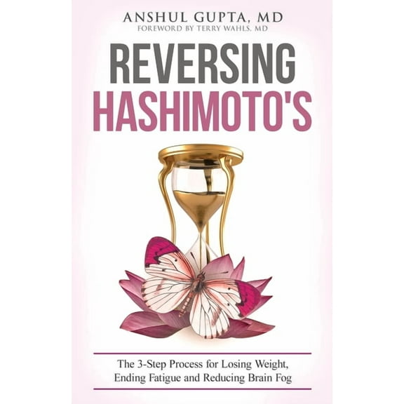 Reversing Hashimoto's: A 3-Step Process for Losing Weight, Ending Fatigue and Reducing Brain Fog, (Paperback)