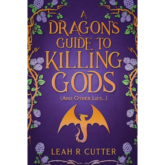 A Dragon's Guide to Killing Gods (And Other Lies), (Paperback)