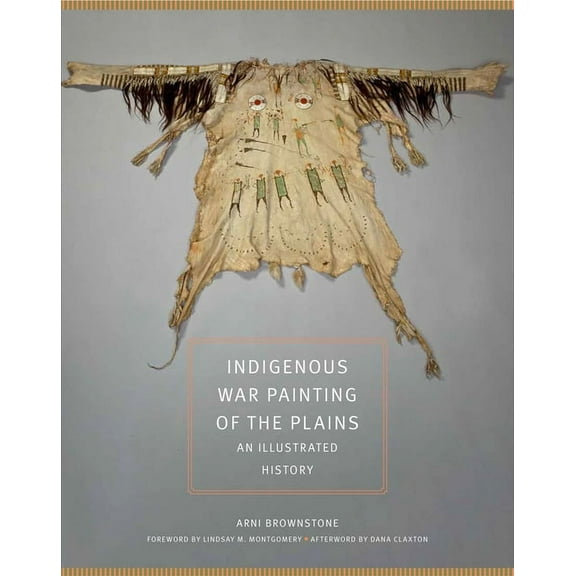The Civilization of the American Indian Series: Indigenous War Painting of the Plains : An Illustrated History (Series #283) (Hardcover)