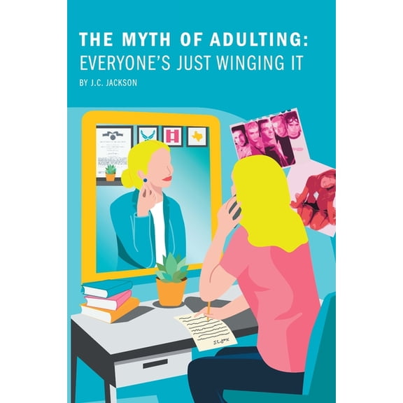 The Myth of Adulting: Everyone's Just Winging It, (Paperback)