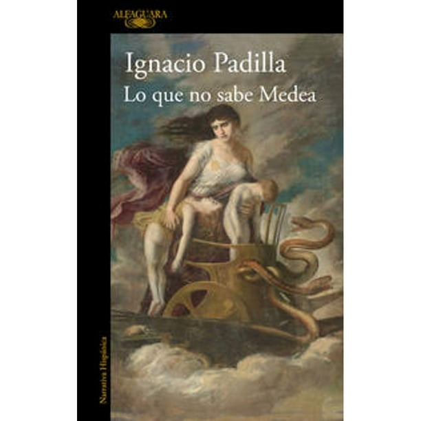 Libro Lo Que No Sabe Medea Tapa Blanda, Autor Ignacio Padilla, Editorial Alfaguara