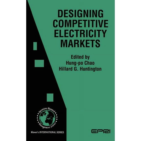 International Operations Research & Mana Designing Competitive Electricity Markets, Book 13, (Hardcover)
