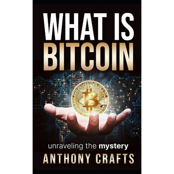 What Is Bitcoin: unraveling the mystery (Paperback)
