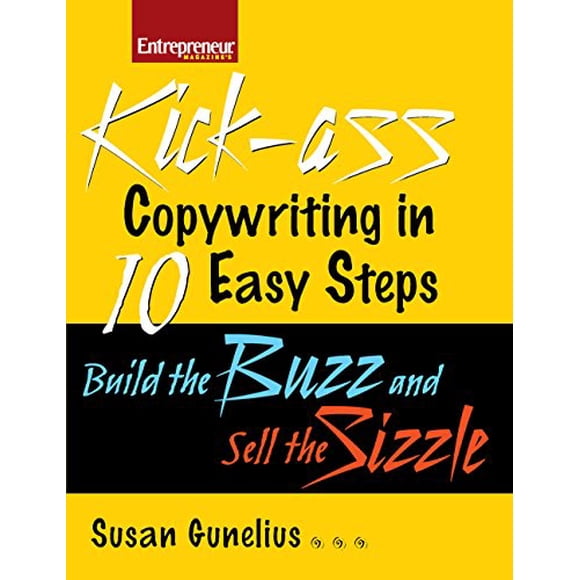 Kickass Copywriting in 10 Easy Steps: Build the Buzz and Sell the Sizzle (Entrepreneur Magazine)