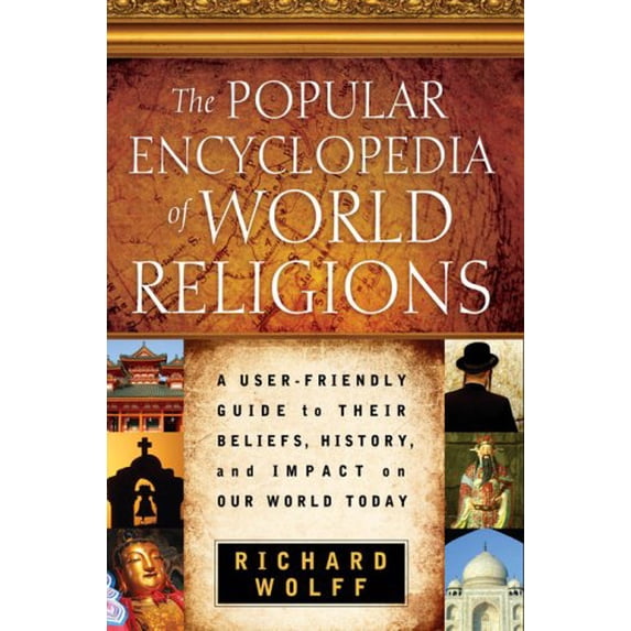 Pre-Owned The Popular Encyclopedia of World Religions: A User-Friendly Guide to Their Beliefs, History, and Impact on Our World Today (Paperback) 0736920072 9780736920070
