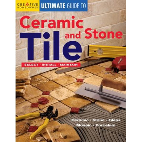Pre-Owned Creative Homeowner Ultimate Guide to Ceramic & Stone Tile: Select, Install, Maintain (Paperback) 1580112978 9781580112970