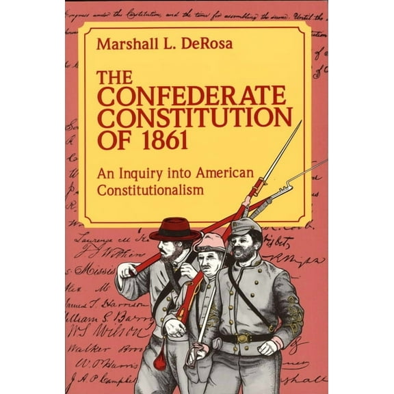 The Confederate Constitution of 1861 : An Inquiry into American Constitutionalism (Paperback)