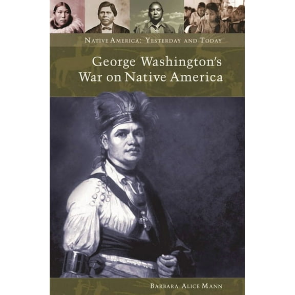 Native America: Yesterday and Today George Washington's War on Native America, (Hardcover)
