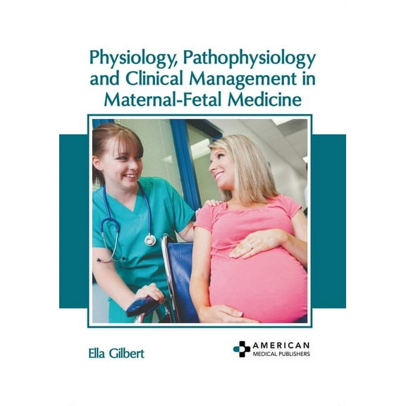 Physiology, Pathophysiology and Clinical Management in Maternal-Fetal Medicine, (Hardcover)