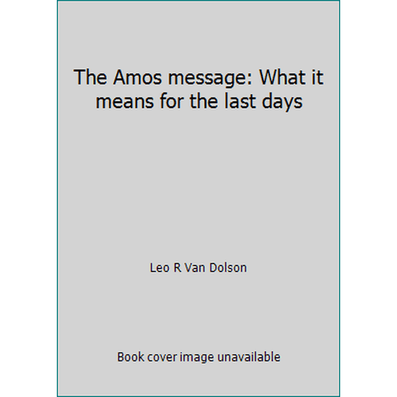 Pre-Owned The Amos message: What it means for the last days (Paperback) 0828015813 9780828015813