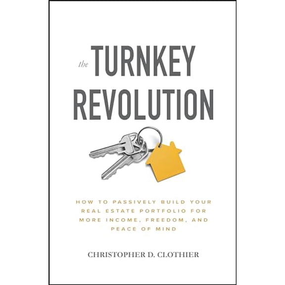 Pre-Owned The Turnkey Revolution: How to Passively Build Your Real Estate Portfolio for More Income, Freedom, and Peace of Mind (Hardcover) 1260117537 9781260117530
