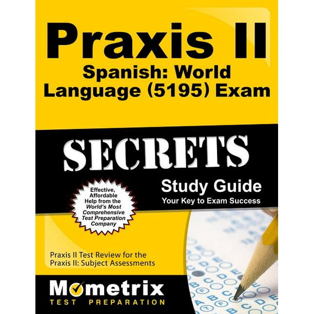 Praxis Ii Spanish World Language 5195 Exam Secrets Study Guide Praxis Ii Test Review For The Praxis Ii Subject Assessments Walmart Com Walmart Com