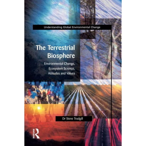 Understanding Global Environmental Chang The Terrestrial Biosphere: Environmental Change, Ecosystem Science, Attitudes and Values, (Paperback)
