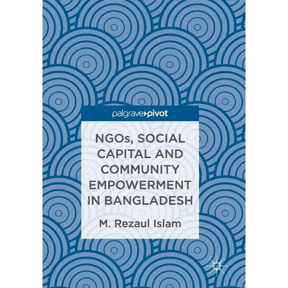Ngos, Social Capital and Community Empowerment in Bangladesh, (Paperback)