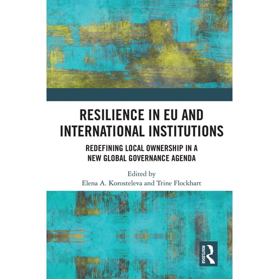 Resilience in EU and International Institutions: Redefining Local Ownership in a New Global Governance Agenda, (Paperback)