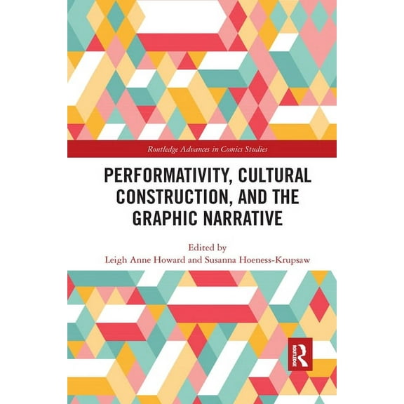 Routledge Advances in Comics Studies Performativity, Cultural Construction, and the Graphic Narrative, (Paperback)
