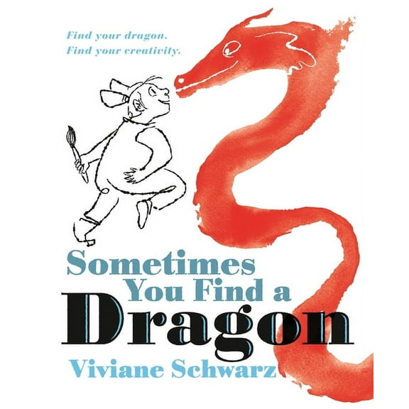 Sometimes You Find a Dragon: Find Your Dragon. Find Your Creativity., (Hardcover)