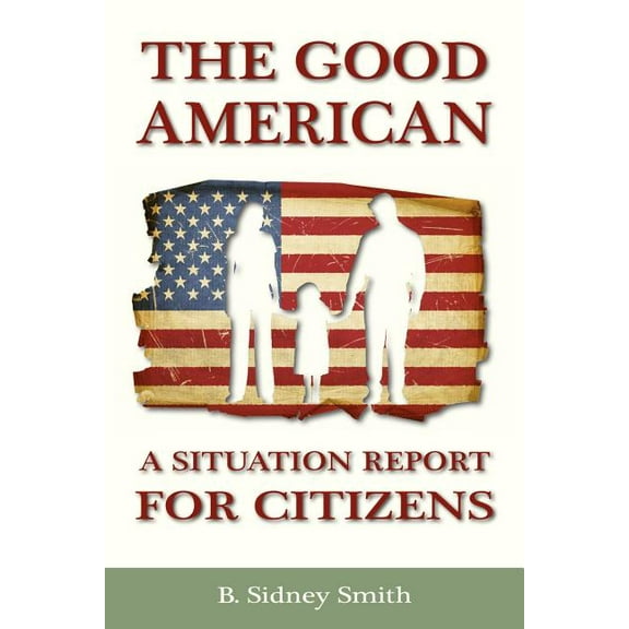 The Good American: A Situation Report for Citizens (Paperback)