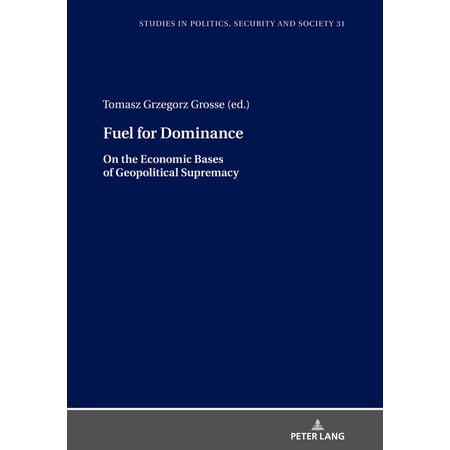 Studies in Politics, Security and Society: Fuel for Dominance (Hardcover)