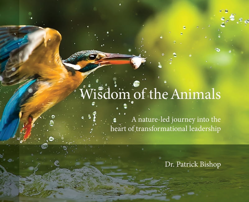 Wisdom of the Animals : A Nature-led Journey into the Heart of  Transformational Leadership (Hardcover) 