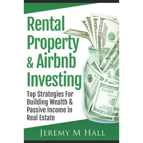 Rental Property & Airbnb Investing: Top Strategies For Building Wealth & Passive Income in Real Estate (Paperback)