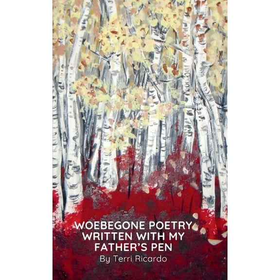 Woebegone Poetry Written with My Father'spen, (Paperback)