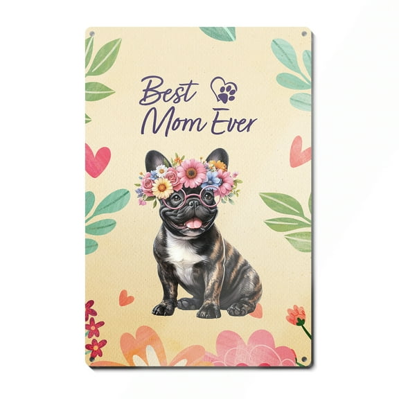 Best Frenchie Mom Ever Happy Mother's Day Vertical Metal Aluminum Sign Dog Lover Gifts Wall Art Home Decor - 02002