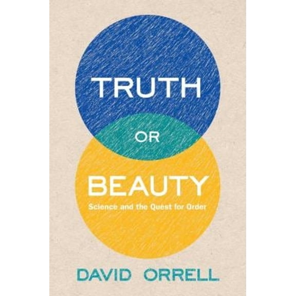 Pre-Owned Truth or Beauty: Science and the Quest for Order (Hardcover) 0300186614 9780300186611