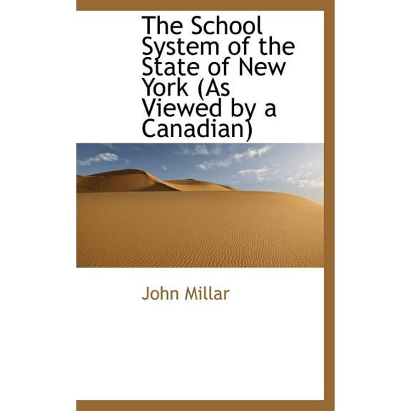 The School System of the State of New York (as Viewed by a Canadian) (Hardcover)