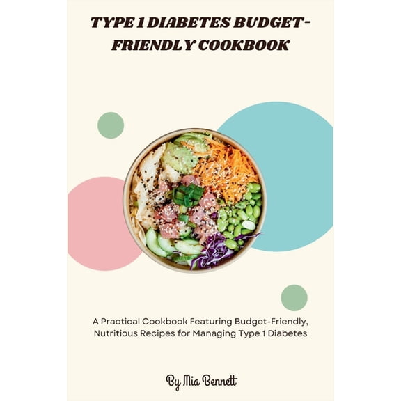Type 1 Diabetes Budget-Friendly Cookbook: A Practical Cookbook Featuring Budget-Friendly, Nutritious Recipes for Managin, (Paperback)