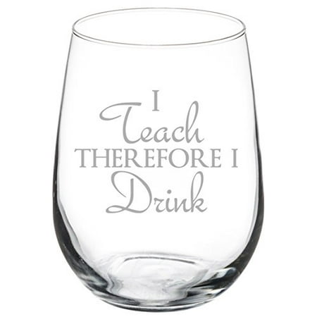 17 oz Stemless Wine Glass Funny Teacher Professor I teach therefore I drink