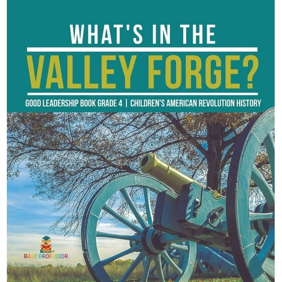 What's in the Valley Forge? Good Leadership Book Grade 4 Children's American Revolution History (Hardcover)