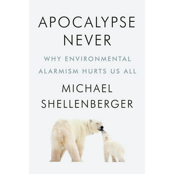 Pre-Owned Apocalypse Never: Why Environmental Alarmism Hurts Us All (Hardcover) 0063001691 9780063001695