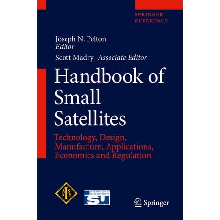 Handbook of Small Satellites: Technology Design Manufacture Applications Economics and Regulation (Hardcover)