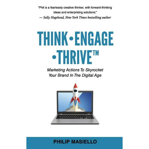 Think - Engage - Thrive: Marketing Actions To Skyrocket Your Brand In The Digital Age, (Paperback)